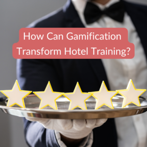 Gamification Transform Hotel Training